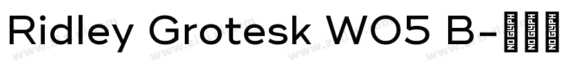 Ridley Grotesk W05 B字体转换 Ridley Grotesk W05 B字体转换